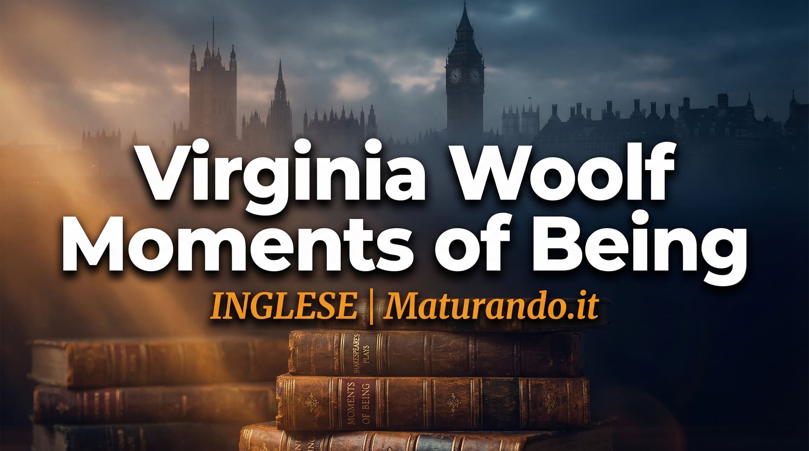 Virginia Woolf Moments of Being: il trucco per cogliere la vera realtà (che ti serve all'orale)